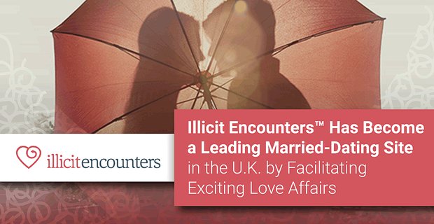 Yasadışı Karşılaşmalar, Heyecan Verici Aşk İlişkilerini Kolaylaştırarak Birleşik Krallık'ta Önde Gelen Evli Arkadaşlık Sitesi Oldu