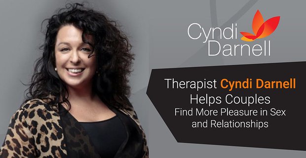 Terapeuta Cyndi Darnell pomaga parom znaleźć więcej przyjemności w seksie i związkach