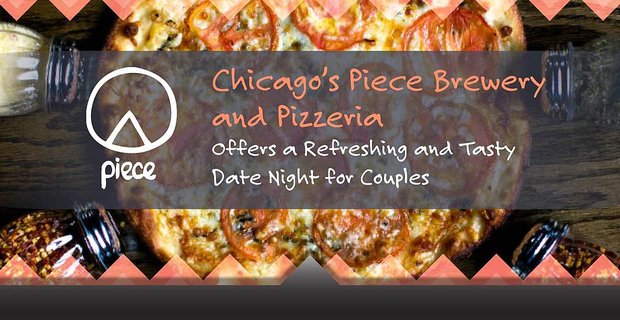 Chicago’s Piece Brewery and Pizzeria oferuje odświeżającą i smaczną randkę dla par