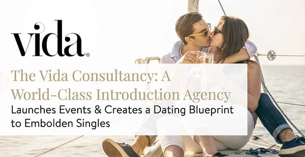 The Vida Consultancy: Eine Weltklasse-Einführungsagentur startet Events und erstellt einen Dating-Blueprint, um Singles zu ermutigen