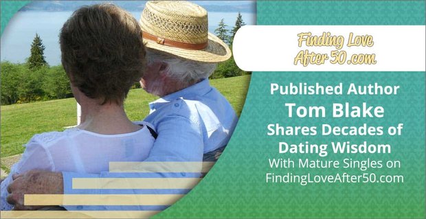 Yayınlanmış Yazar Tom Blake FindingLoveAfter50.com’da Olgun Bekarlarla Onlarca Yıl Bilgeliği Paylaşıyor
