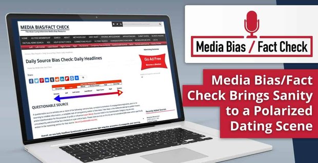 Medya Önyargısı/Gerçek Kontrolü, Politik Olarak Kutuplaşmış Bir Flört Sahnesine Akıl Sağlığını Getirmeye Adanmış Gerçek Bir Kaynaktır