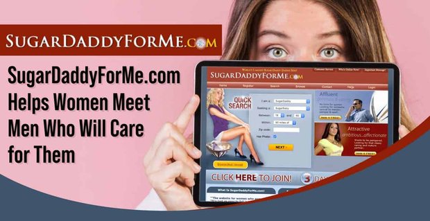 SugarDaddyForMe.com, Kadınların Kendilerine Bakacak Erkeklerle Tanışmasına Yardımcı Oluyor