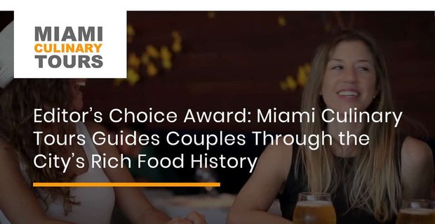 Nagroda Editor’s Choice: Miami Culinary Tours prowadzi pary przez bogatą historię żywności w mieście