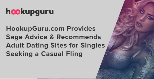 HookupGuru.com zapewnia porady dotyczące szałwii i poleca serwisy randkowe dla dorosłych dla singli szukających swobodnego romansu