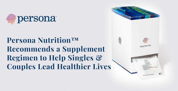 Persona Nutrition zaleca schemat suplementacji, aby pomóc osobom samotnym i parom prowadzić zdrowsze życie