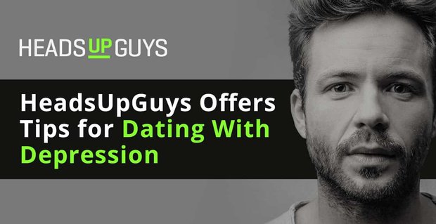 4 consejos de expertos para tener citas mientras se maneja la depresión: con HeadsUpGuys