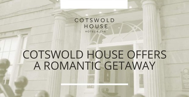 Editörün Seçimi Ödülü: Cotswold House Romantik Bir Randevu-Gece Kaçamağı Sunuyor