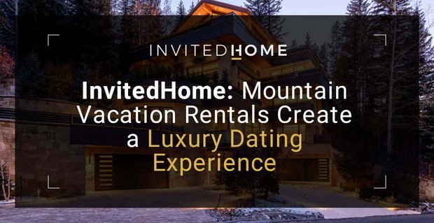 InvitedHome: Dağ Tatili Kiralık Lüks Bir Flört Deneyimi Yaratır