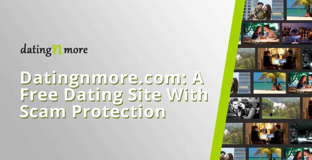 Datingnmore.com, Üyeleri Romantik Dolandırıcılıklardan Koruyan Ücretsiz Bir Arkadaşlık Sitesidir